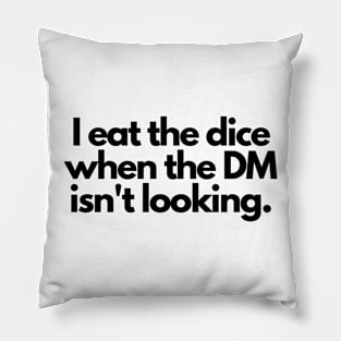 I eat the dice when the DM isn't looking Pillow