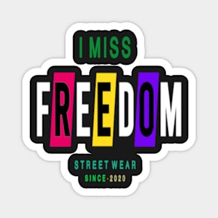 I MISS FREEDOM - STREET WEAR SINCE - 2020 Magnet