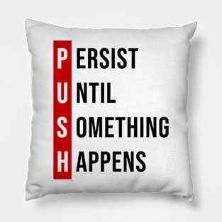 Persist, Until, Something, Happens. Pillow