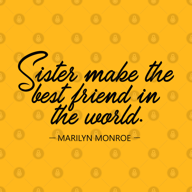 Sister make the best friend in the world - Marilyn Monroe by mursyidinejad
