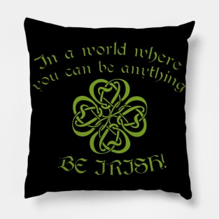 Be Irish St Patrick's Day Pillow