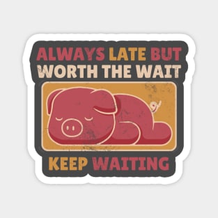 Always Late But Worth The Wait Keep Waiting - Cute Sleeping Pig Magnet