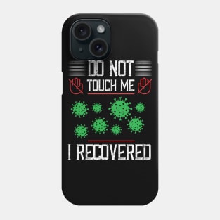 Do Not Touch Me, I Recovered Phone Case