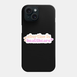 Abortion Is Healthcare Phone Case