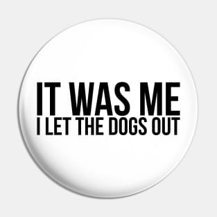 Sarcastic Funny It Was Me I Let The Dogs Out Pin