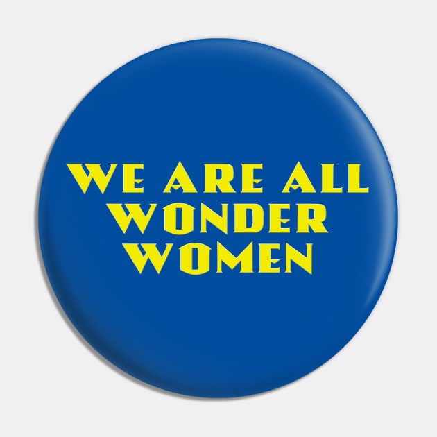 We Are All Wonder Women - in gold Pin by MotoGirl