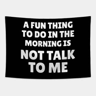 A Fun Thing To Do In the Morning Is Not Talk To Me Tapestry