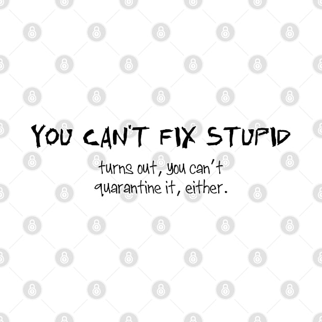 You can't fix stupid. by SnarkCentral