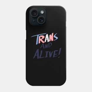 Trans and Alive! Phone Case