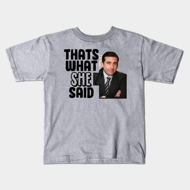 The Office That S What She Said Thats What She Said Kids T Shirt Teepublic