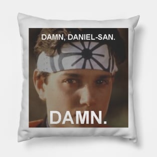 Damn, Daniel-san. Damn. Pillow