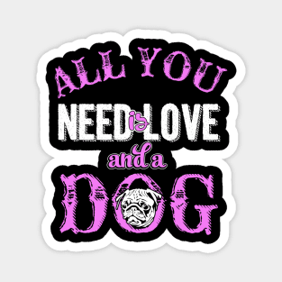 All You Need Is Love & A Dog - Dog Lovers Dogs Magnet