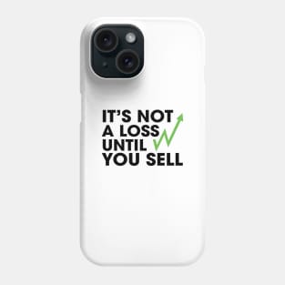 Not a Loss Until You Sell Phone Case