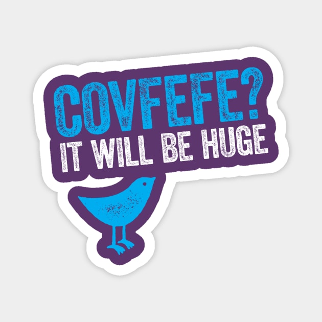 Covfefe? It will be huge - Bird Trump tweet Magnet by e2productions