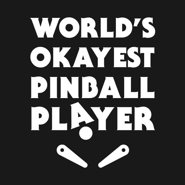 Funny Pinball Player Quote Pinball TShirt TeePublic