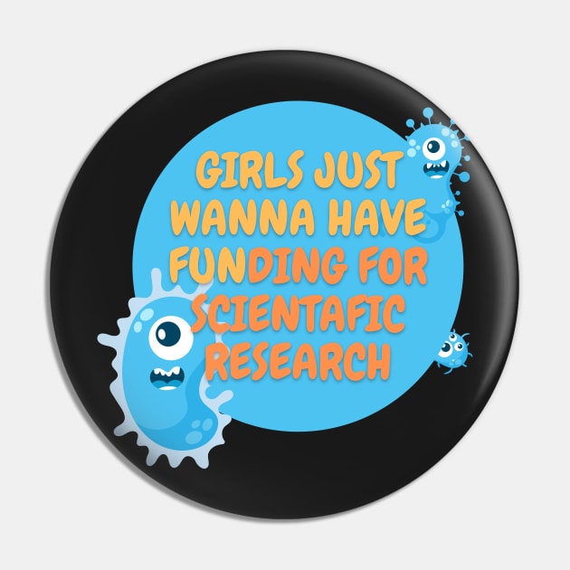 Girls just wanna have funding for scientific research T-Shirt Pin by MoGaballah