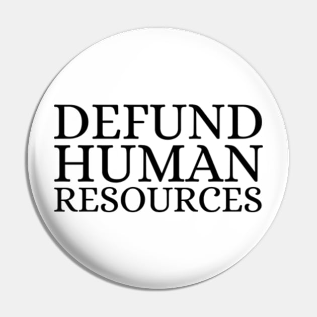 Defund Human Resources Shirt Pin by Surrealart