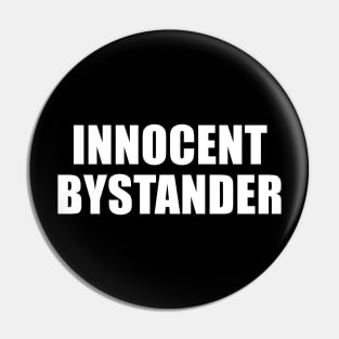 Innocent Bystander Pin