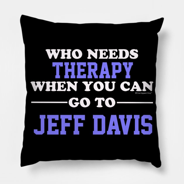 Who Needs Therapy When You Can Go To Jeff Davis Pillow by CoolApparelShop