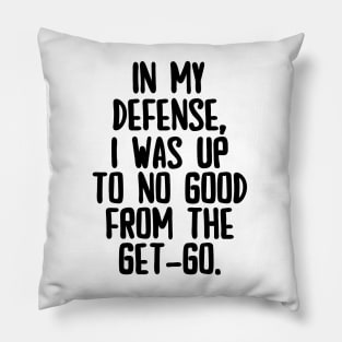 In my defense, I was up to no good. Pillow