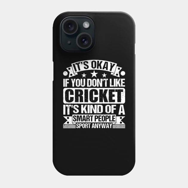 It's Okay If You Don't Like Cricket It's Kind Of A Smart People Sports Anyway Cricket Lover Phone Case by Benzii-shop 