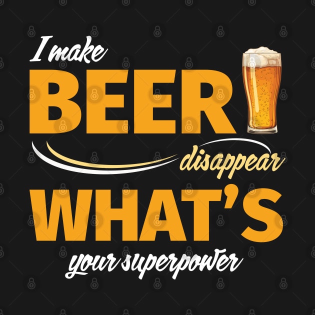 I Make Beer Disappear What's Your Superpower by PaulJus