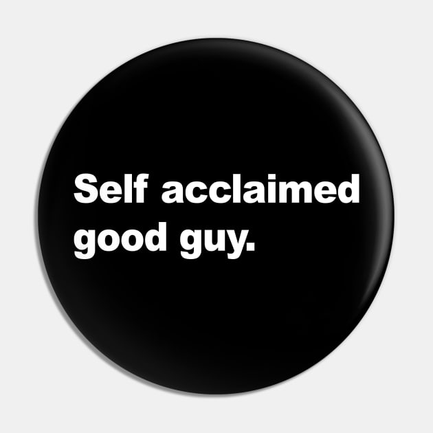 Self Acclaimed Good Guy Pin by AKdesign