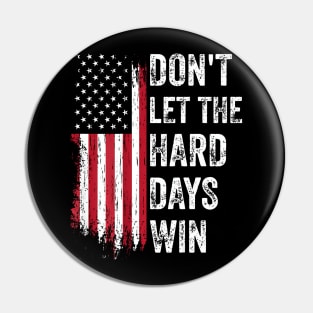 Don'T Let The Hard Days Win Pin