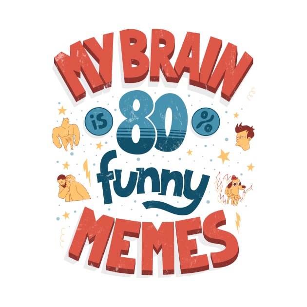 My brain is 80% funny memes by AntiStyle