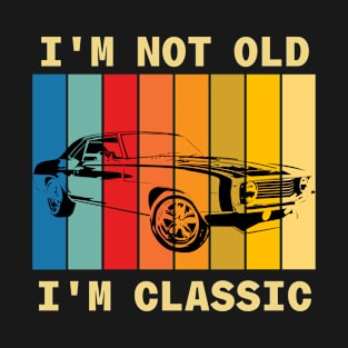 I'm Not Old I'm Classic Car T-Shirt