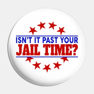 Isn't it pas your jail time Pin