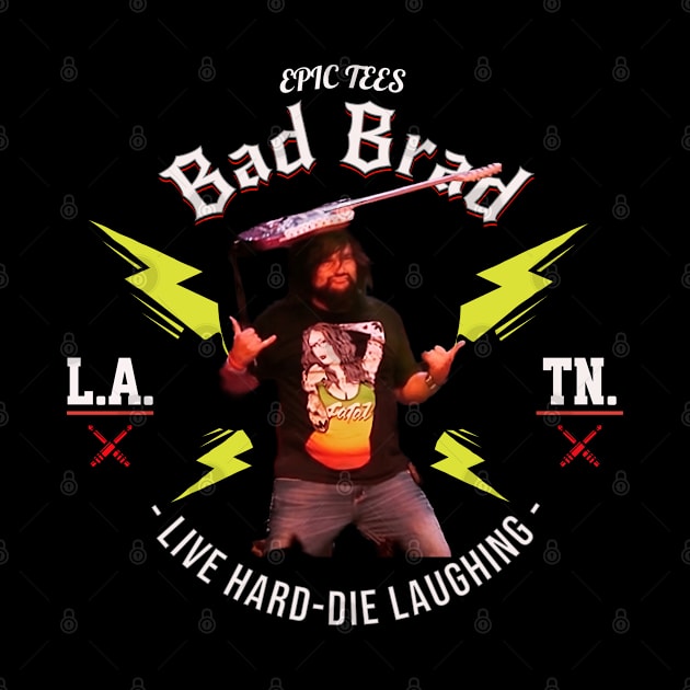 Bad Brad Live Hard Die Laughing Surfs Up! by EPIC TEES