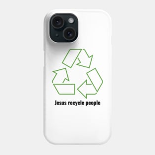 Jesus Recycle People Black Lettering V1 Phone Case