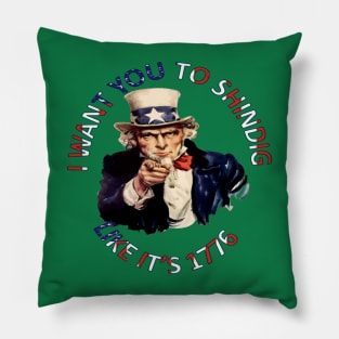 I Want You To Shindig Like Its 1776 Pillow