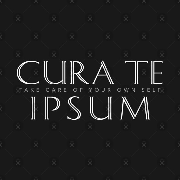 Cura Te Ipsum (Take Care of Your Own Self) by Elvdant