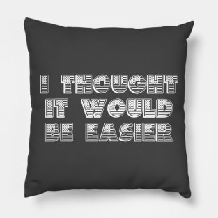 Why Can't It Be Easier? (White) Pillow