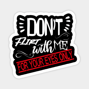 Funny Lover couple Quote, Don't flirt with me for your eyes only Design Cool for Lover couple. Magnet