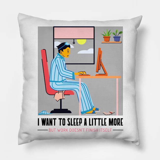 I want to sleep a little more but work doesn`t finish itself Pillow by BigtoFitmum27