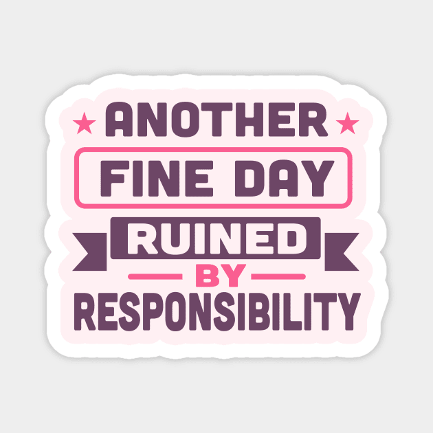 another fine day ruined by responsibility Magnet by TheDesignDepot