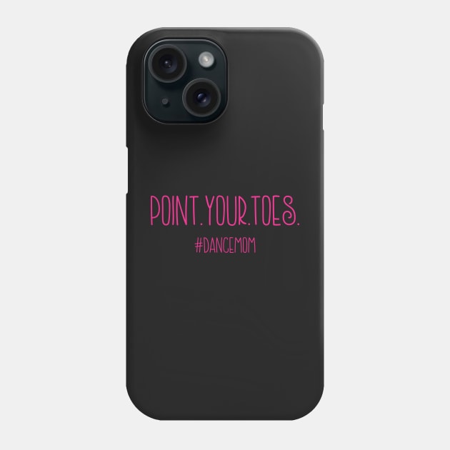 Point Your Toes. Dance Mom Phone Case by greenoriginals