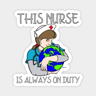 THIS NURSE IS ALWAYS ON DUTY Magnet