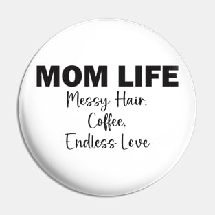 Mom Life: Messy Hair, Coffee, Endless Love Pin