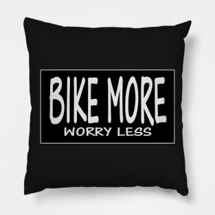 bike more, worry less Pillow