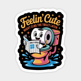 Feelin’ Cute Toilet Humor Cartoon Roll Magnet