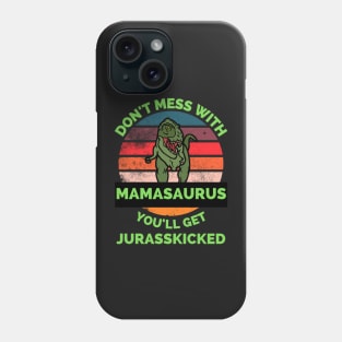 Don't Mess With Mamasaurus You'll Get Jurasskicked - Funny Dinosaur Lover Mother's Day Gift Phone Case