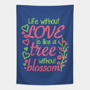 Life without love is like a tree without blossom Tapestry