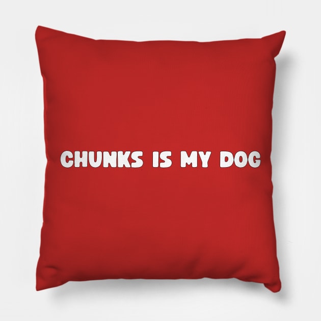 Chunks Is My Dog Pillow by LordNeckbeard