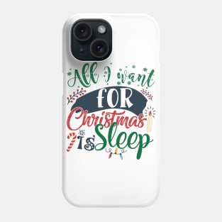 All I want for Christmas is sleep Phone Case