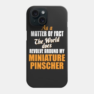 Actually World Revolves Around My Miniature Pinscher T-Shirt Phone Case