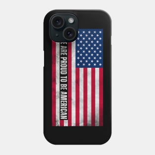 We Are Proud to be American Phone Case